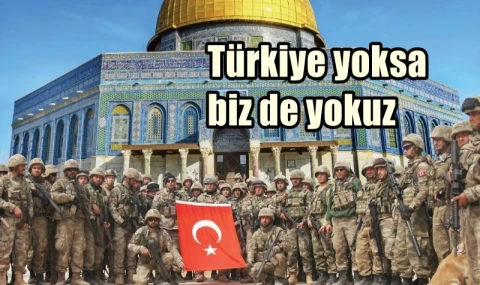 Türkiye yoksa biz de yokuz