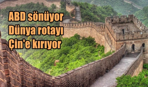 ABD sönüyor Dünya rotayı Çin'e kırıyor
