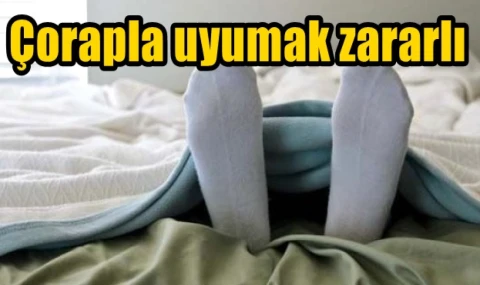 Çorapla uyumak zararlı