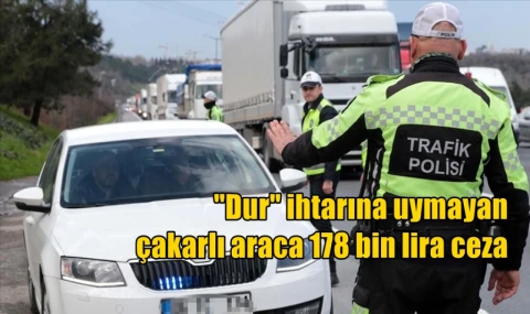 Dur ihtarına uymayan çakarlı araca 178 bin lira ceza