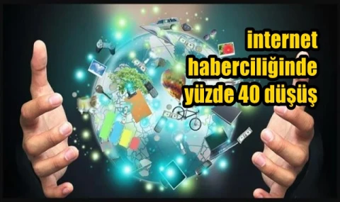 İnternet haberciliğinde yüzde 40 düşüş