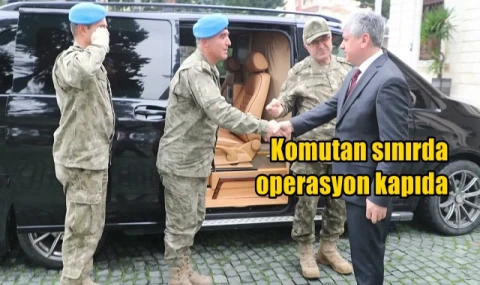 Komutan sınırda operasyon kapıda