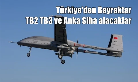 Türkiye'den Bayraktar TB2 TB3 ve Anka Siha alacaklar