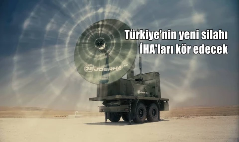 Türkiye'nin yeni silahı İHA'ları kör edecek