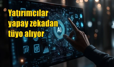 Yatırımcılar yapay zekadan tüyo alıyor