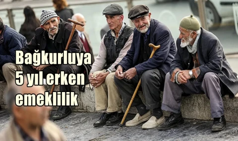 Bağkurluya 5 yıl erken emeklilik