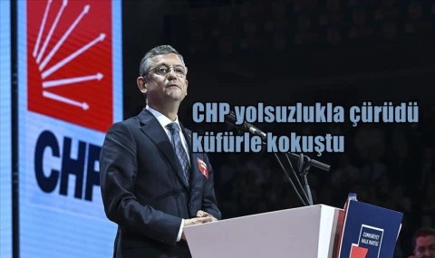 CHP yolsuzlukla çürüdü  küfürle kokuştu