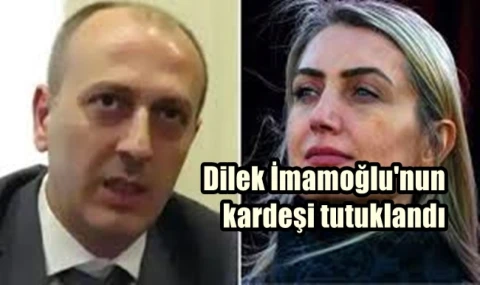 Dilek İmamoğlu'nun kardeşi tutuklandı