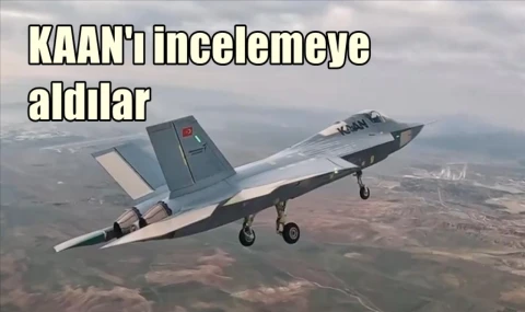 KAAN'ı incelemeye aldılar