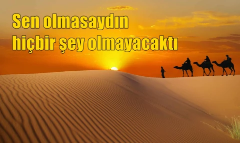 Sen olmasaydın hiçbir şey olmayacaktı