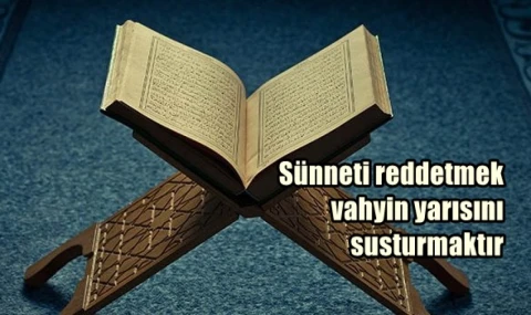 Sünneti reddetmek vahyin yarısını susturmaktır