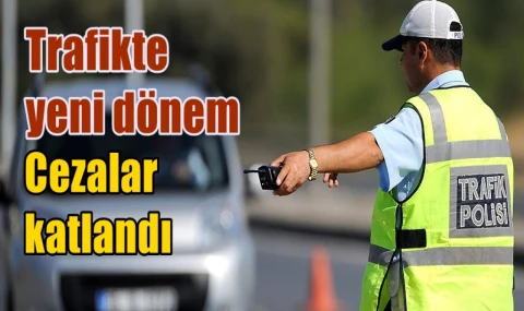 Trafikte yeni dönem... Cezalar katlandı.