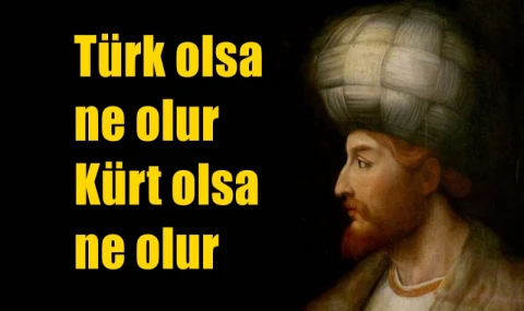 Türk olsa ne olur Kürt olsa ne olur