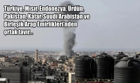 Türkiye, Mısır, Endonezya, Ürdün,  Pakistan, Katar, Suudi Arabistan ve  Birleşik Arap Emirlikleri'nden ortak tavır...