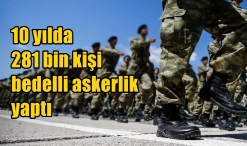 10 yılda 281 bin kişi bedelli askerlik yaptı