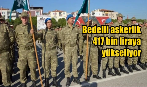 Bedelli askerlik 417 bin liraya yükseliyor