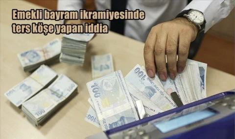Emekli bayram ikramiyesinde ters köşe yapan iddia