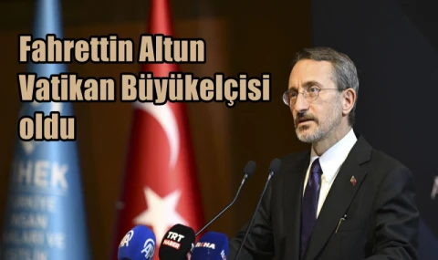 Fahrettin Altun Vatikan Büyükelçisi oldu
