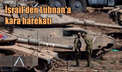 İsrail'den Lübnan'a kara harekatı