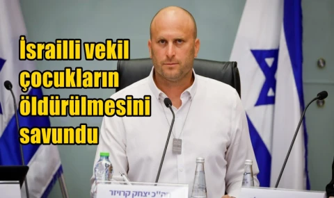 İsrailli vekil çocukların ölmesini savundu