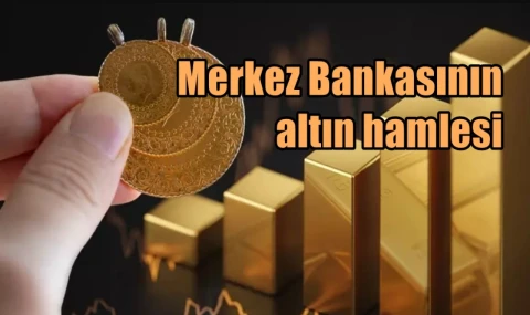 Merkez Bankasının altın hamlesi