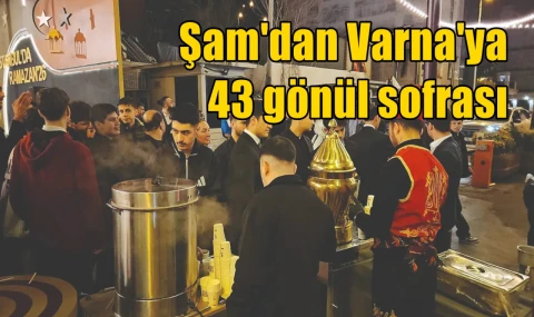 Şam'dan Varna'ya 43 noktada gönül sofrası