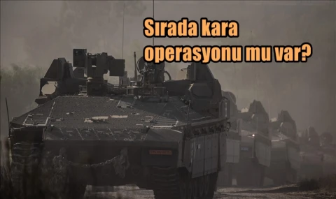 Sırada kara operasyonu mu var?