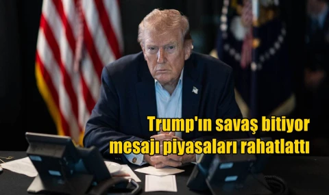 Trump'ın savaş bitiyor mesajı piyasaları rahatlattı