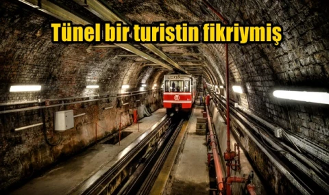 Tünel bir turistin fikriymiş