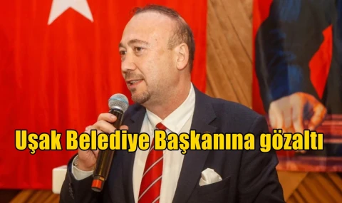 Uşak Belediye Başkanına gözaltı