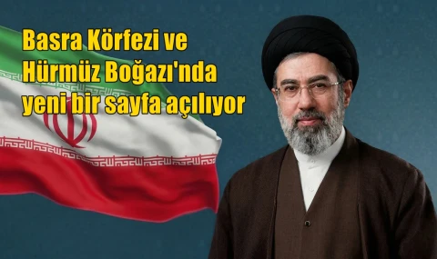 Basra Körfezi'nde ve Hürmüz Boğazı'nda yeni bir sayfa açılıyor