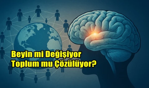 Beyin mi Değişiyor, Toplum mu Çözülüyor?