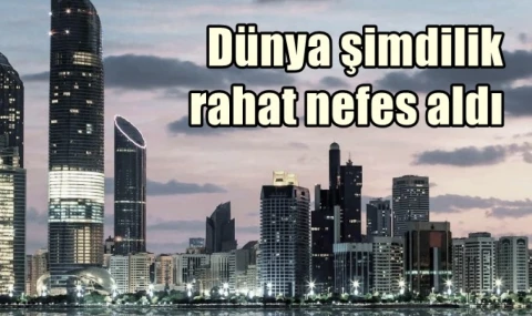 Dünya şimdilik rahat bir nefes aldı