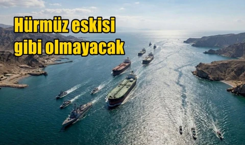 Hürmüz eskisi gibi olmayacak