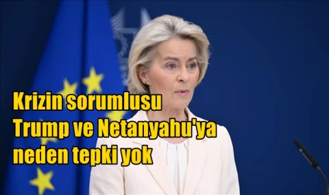 Krizin sorumlusu Trump ve Netanyahu'ya neden tepki yok