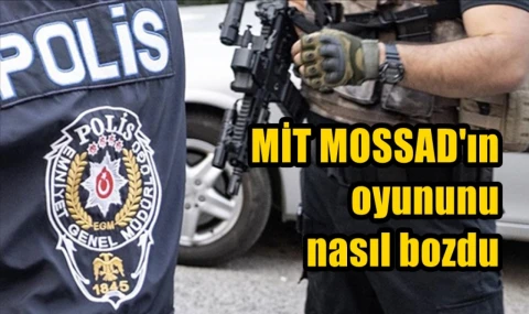 MİT MOSSAD'ın oyununu nasıl bozdu