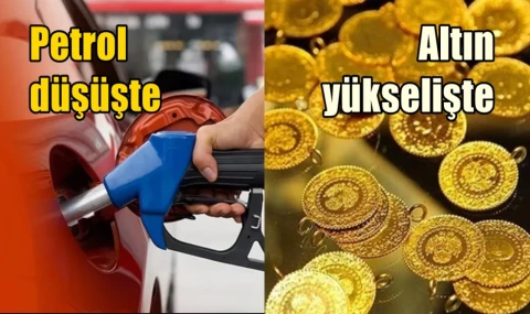Petrol düşüşte altın yükselişte