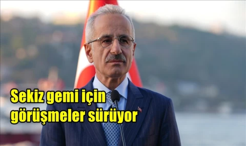Sekiz gemi için görüşmeler sürüyor