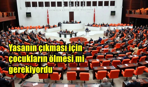 Yasanın çıkması için çocukların ölmesi mi gerekiyordu