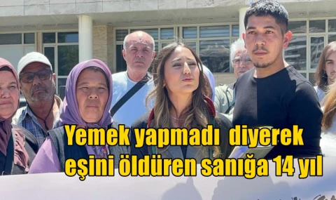 "Yemek yapmadı" diyerek eşini öldüren sanığa 14 yıl hapis