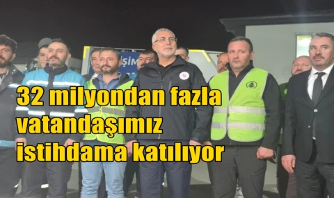 32 milyondan fazla vatandaşımız istihdama katılıyor