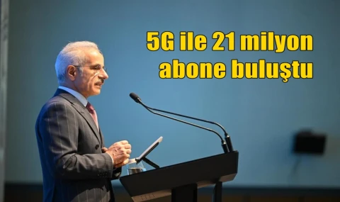5G ile 21 milyon abone buluştu