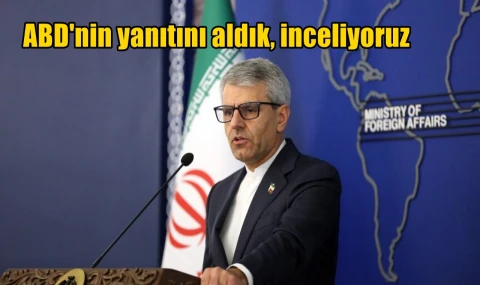 ABD'nin yanıtını aldık, inceliyoruz