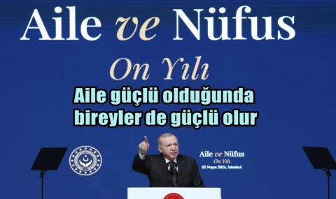 Aile güçlü olduğunda birey de güçlü olur