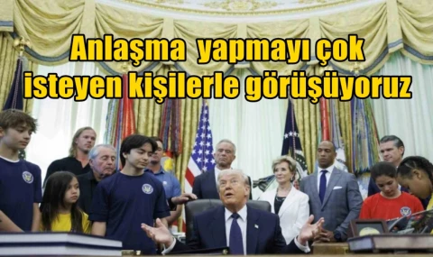 Anlaşma yapmayı çok isteyen kişilerle görüşüyoruz
