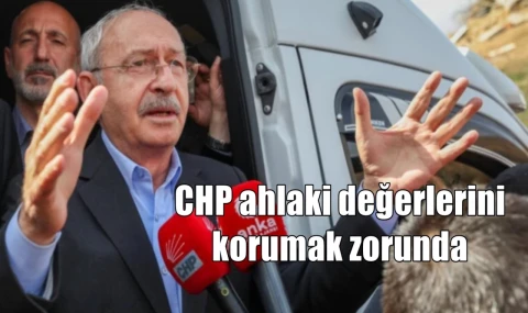 CHP ahlaki değerlerini korumak zorunda