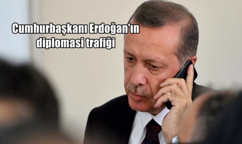 Cumhurbaşkanı Erdoğan'ın diplomasi trafiği
