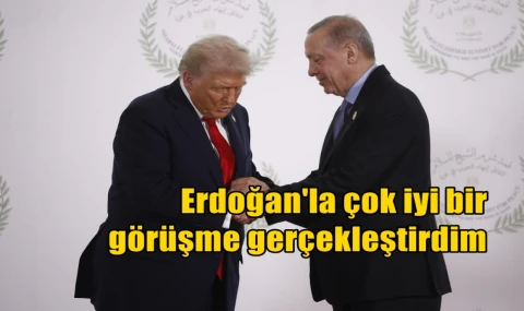 Erdoğan'la çok iyi bir görüşme gerçekleştirdim