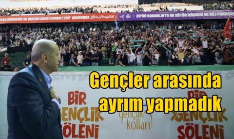 Gençler arasında ayrım yapmadık