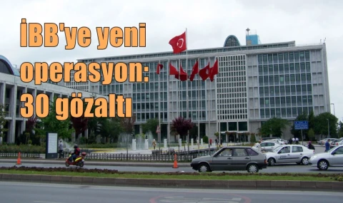 İBB'ye yeni operasyon. 30 gözaltı